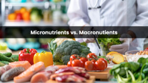 What's the Difference Between a Micronutrient and a Macronutient